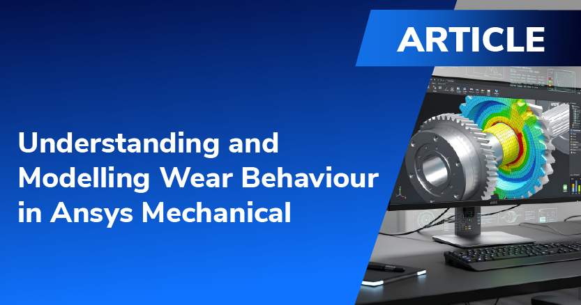 Understanding and Modelling Wear Behaviour in Ansys Mechanical